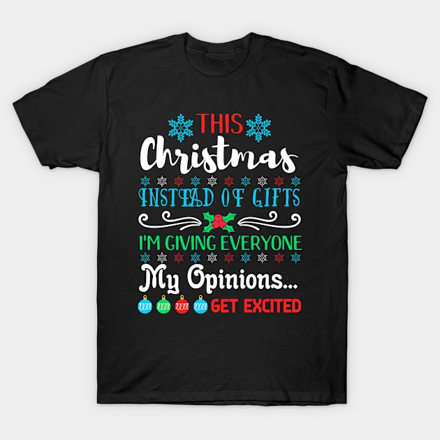 This Christmas I'm giving Opinions, not Gifts T-Shirt by Teeziner